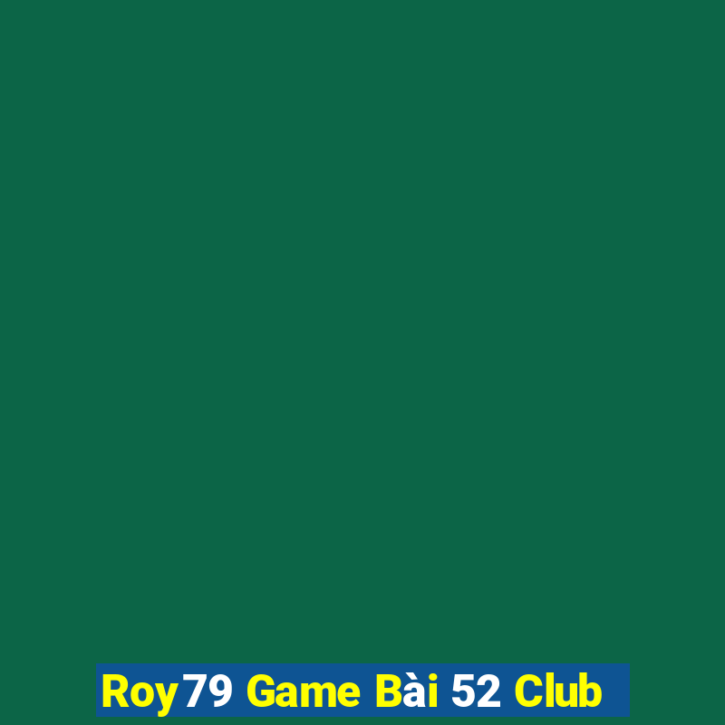 Roy79 Game Bài 52 Club