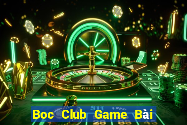 Boc Club Game Bài Vip Club Đổi Thưởng