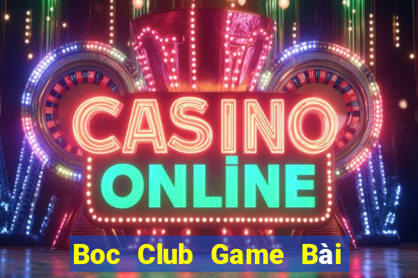 Boc Club Game Bài Vip Club Đổi Thưởng