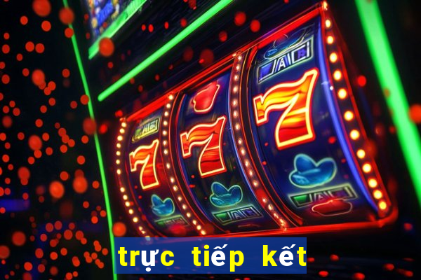 trực tiếp kết quả xổ số chiều nay