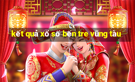 kết quả xổ số bến tre vũng tàu