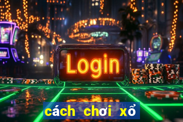 cách chơi xổ số online