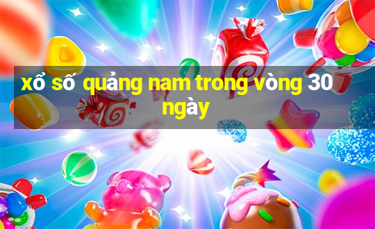 xổ số quảng nam trong vòng 30 ngày