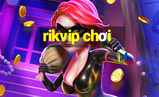 rikvip chơi