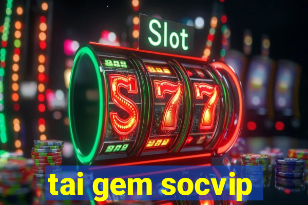 tai gem socvip