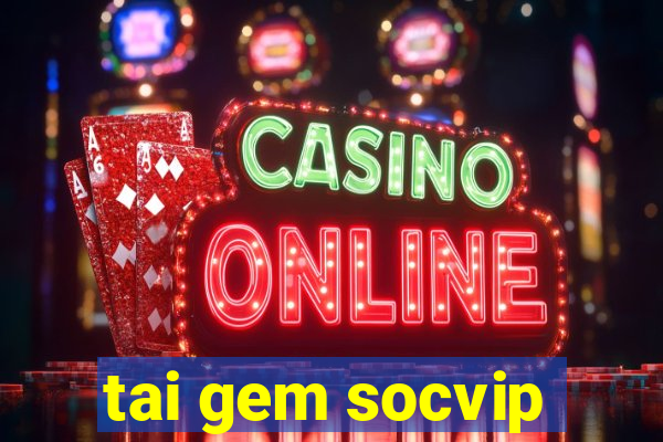 tai gem socvip