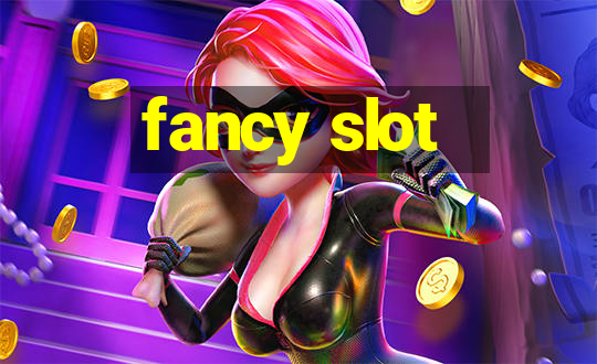 fancy slot