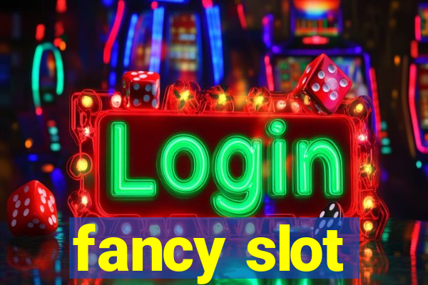 fancy slot