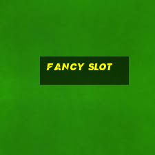 fancy slot