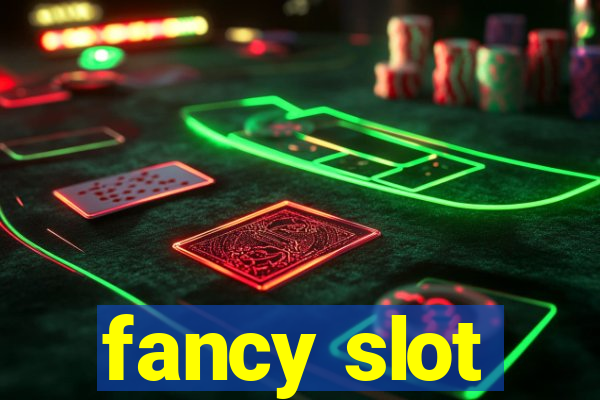 fancy slot