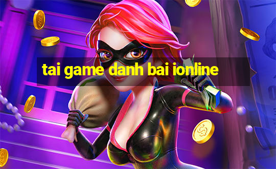 tai game danh bai ionline