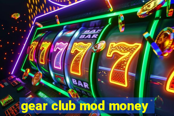 gear club mod money