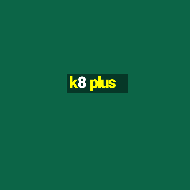 k8 plus