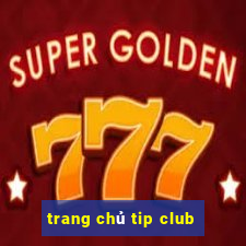 trang chủ tip club