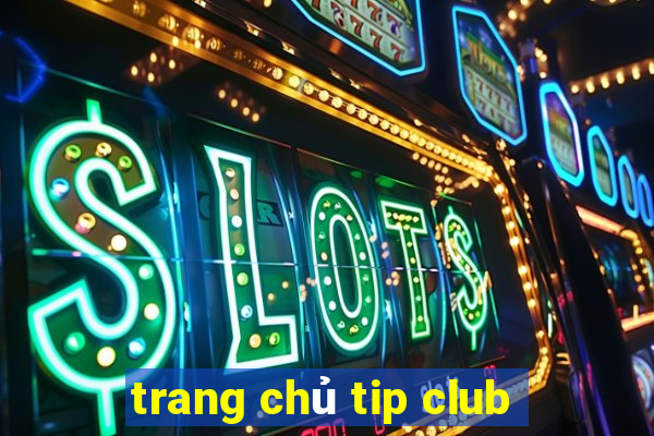 trang chủ tip club