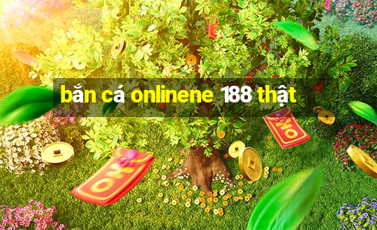 bắn cá onlinene 188 thật