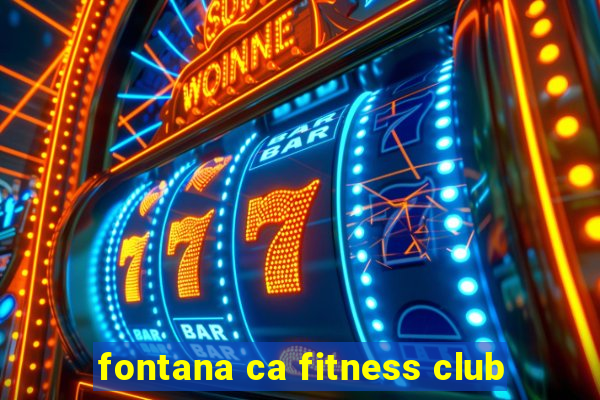 fontana ca fitness club