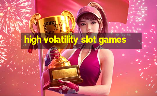 high volatility slot games