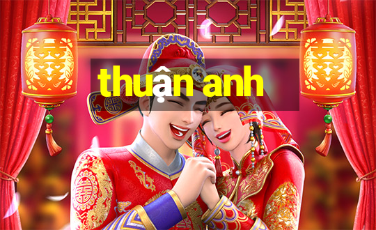 thuận anh