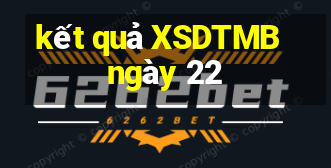 kết quả XSDTMB ngày 22