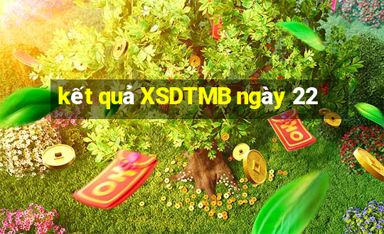 kết quả XSDTMB ngày 22