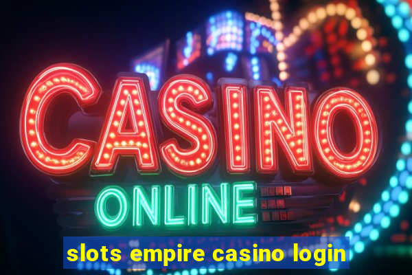 slots empire casino login