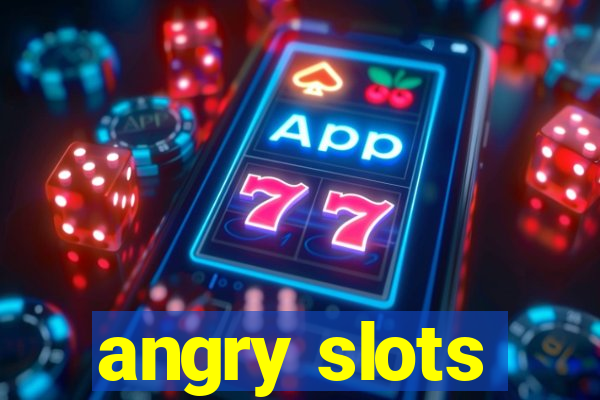 angry slots