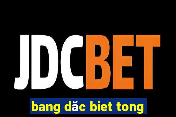 bang dăc biet tong