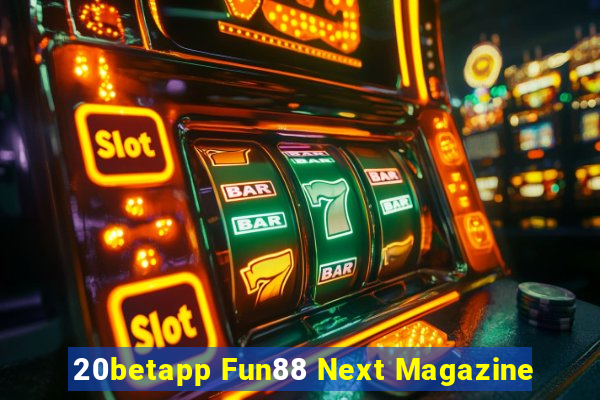 20betapp Fun88 Next Magazine