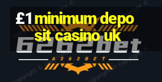 £1 minimum deposit casino uk