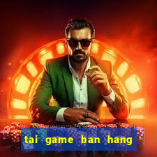 tai game ban hang nau an