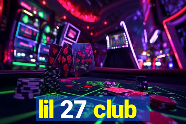 lil 27 club