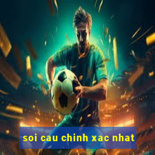 soi cau chinh xac nhat