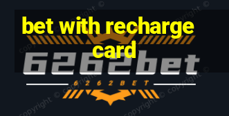 bet with recharge card