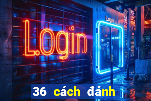 36 cách đánh lô đề