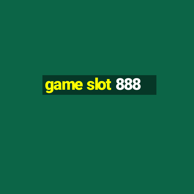 game slot 888