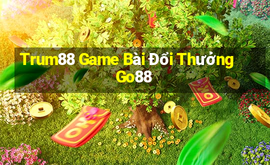 Trum88 Game Bài Đổi Thưởng Go88