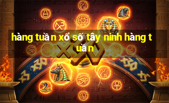 hàng tuần xổ số tây ninh hàng tuần