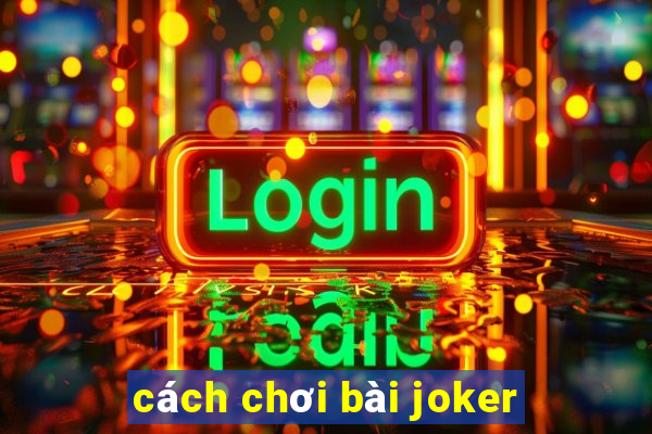 cách chơi bài joker