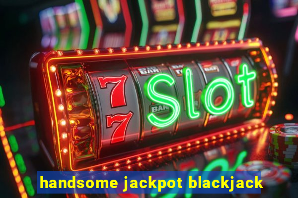 handsome jackpot blackjack