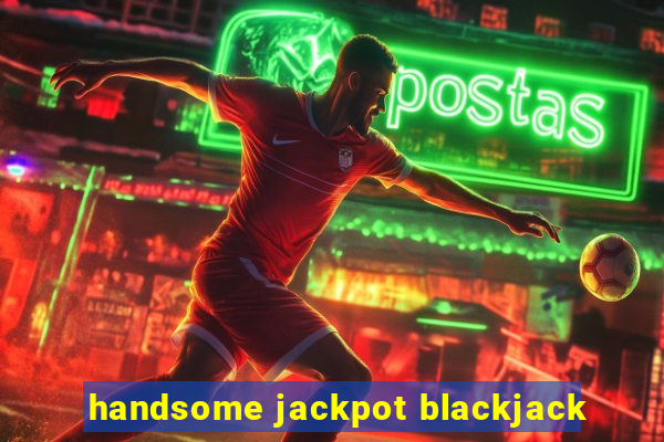 handsome jackpot blackjack