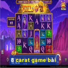 8 carat game bài