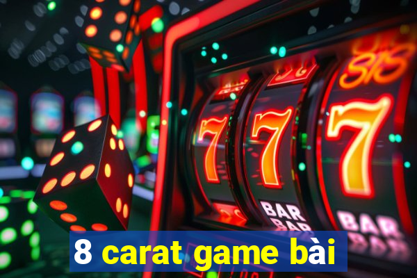 8 carat game bài