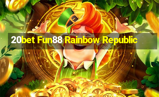 20bet Fun88 Rainbow Republic