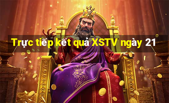 Trực tiếp kết quả XSTV ngày 21