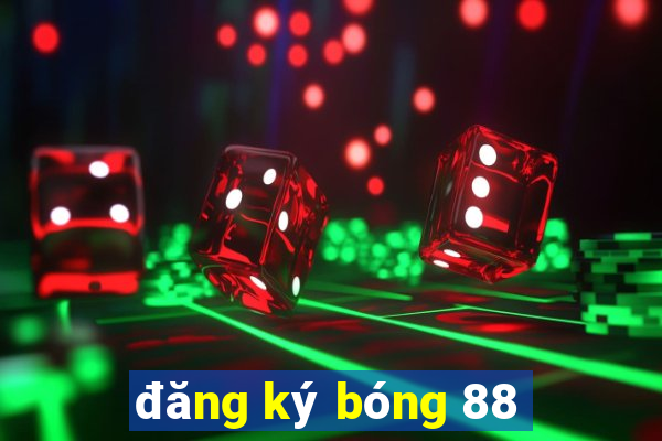 đăng ký bóng 88