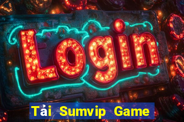 Tải Sumvip Game Bài Vui