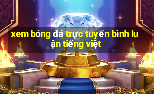 xem bóng đá trực tuyến bình luận tiếng việt