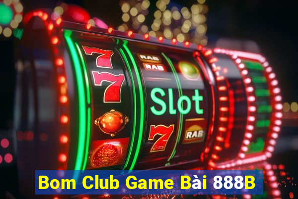 Bom Club Game Bài 888B