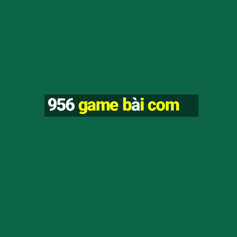 956 game bài com